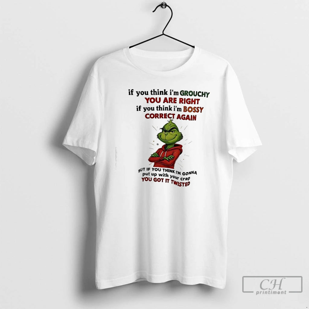 Premium Xmas Grinch If You Think Im Grouchy You Are Right If You Think Im Shirt Hoodie Sweatshirt | PurePodTees.com