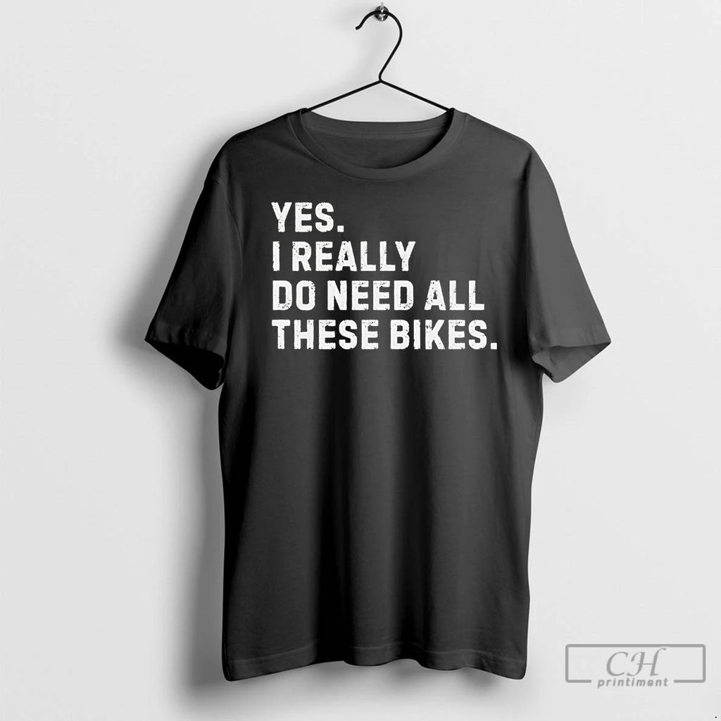 Premium Yes I Really Do Need All These Bikes Shirt Hoodie Sweatshirt | PurePodTees.com