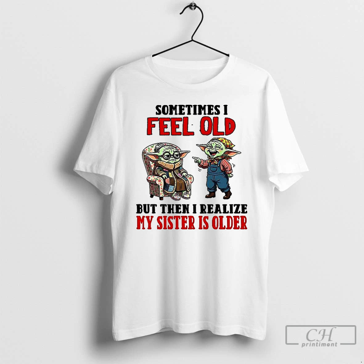 Premium Yoda Sometimes I Feel Old But Then I Realize My Sister Is Older Shirt Hoodie Sweatshirt | PurePodTees.com