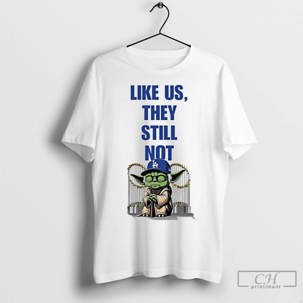 Premium Yoda X Los Angeles Dodgers Like Us They Still Not Shirt Hoodie Sweatshirt | PurePodTees.com