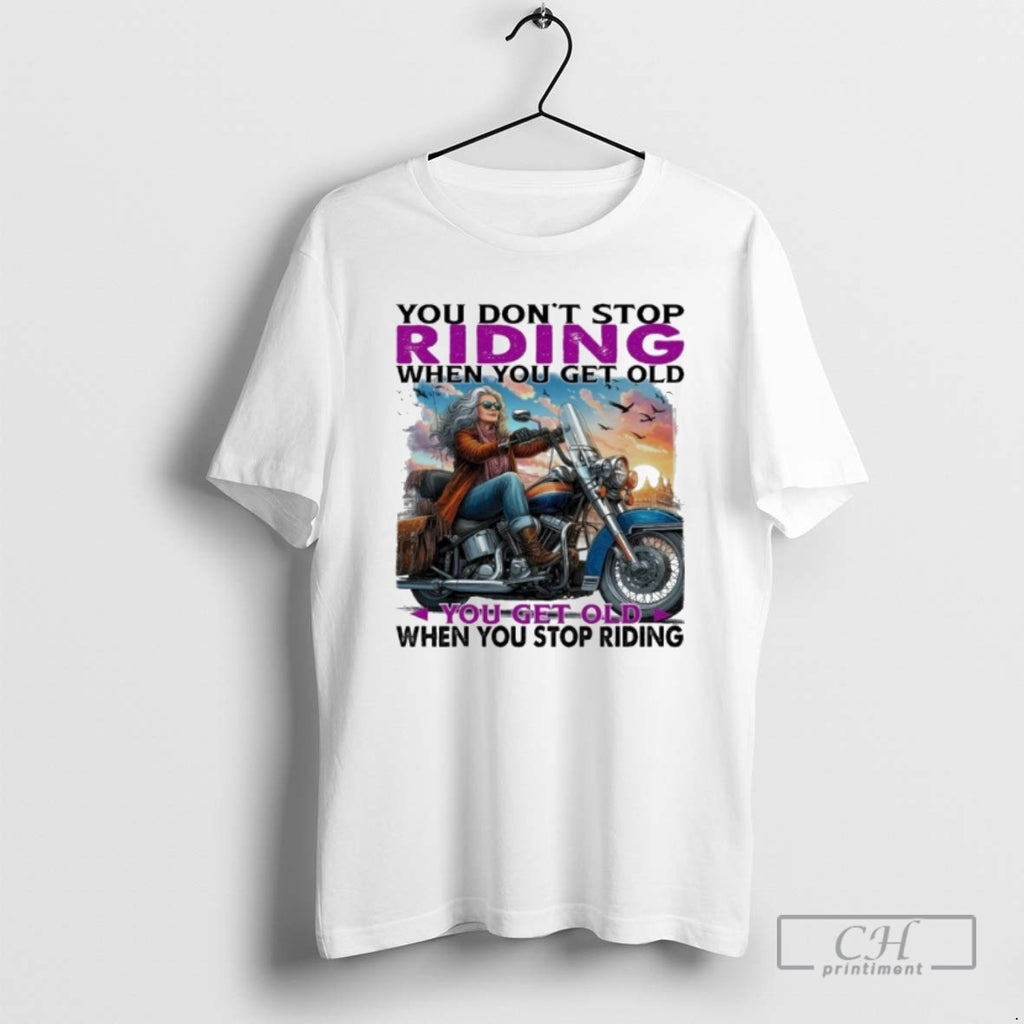Premium You Dont Stop Riding When You Get Old You Get Old When You Stop Shirt Hoodie Sweatshirt | PurePodTees.com