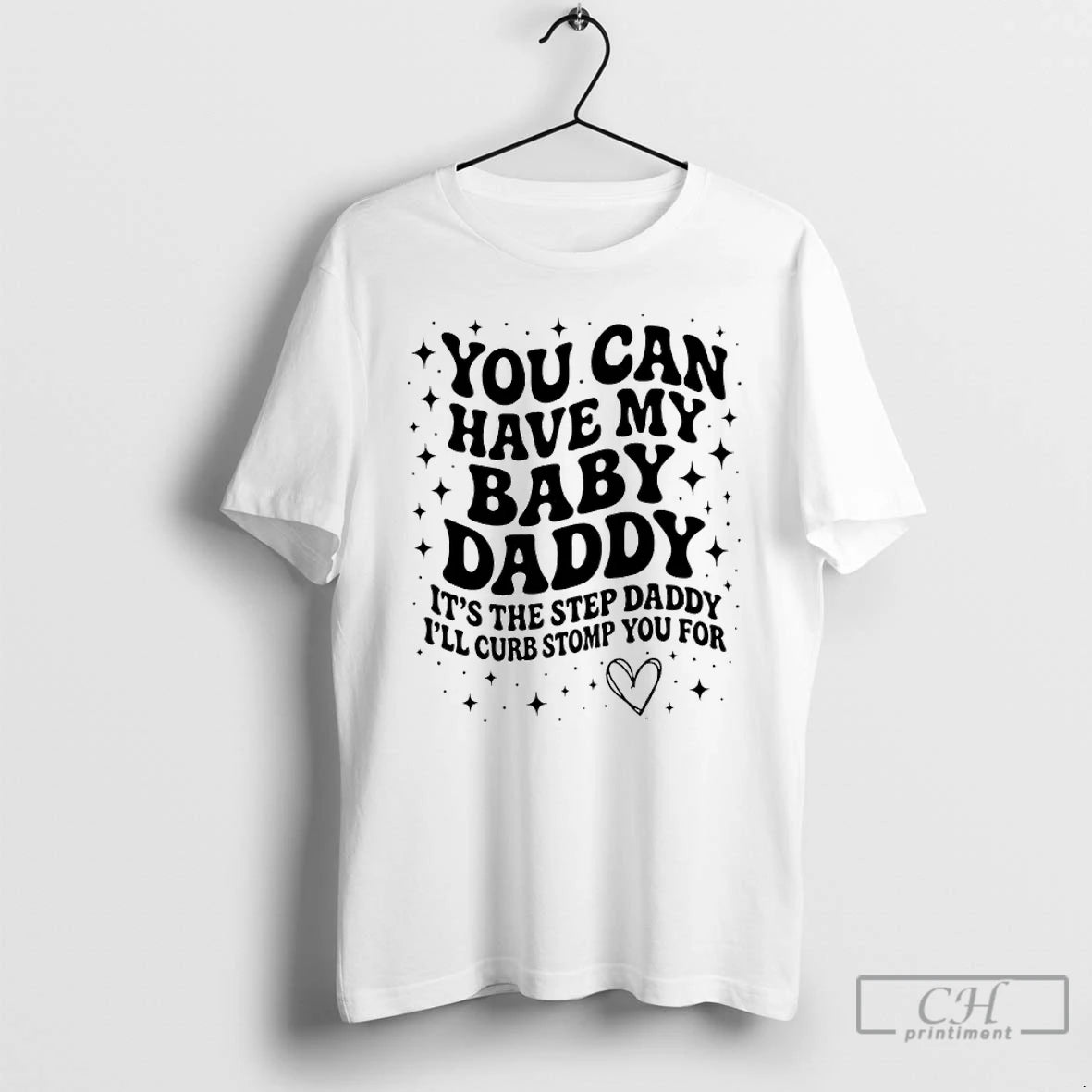 Premium You Can Have My Baby Daddy Its The Step Daddy Ill Curb Stomp You Shirt Hoodie Sweatshirt | PurePodTees.com