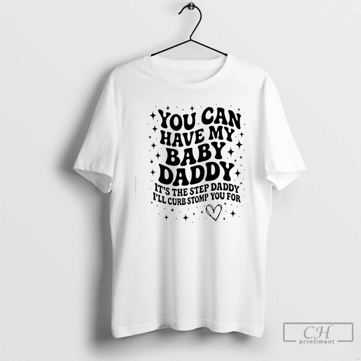 Premium You Can Have The Baby Daddy Its The Step Daddy Shirt Hoodie Sweatshirt | PurePodTees.com