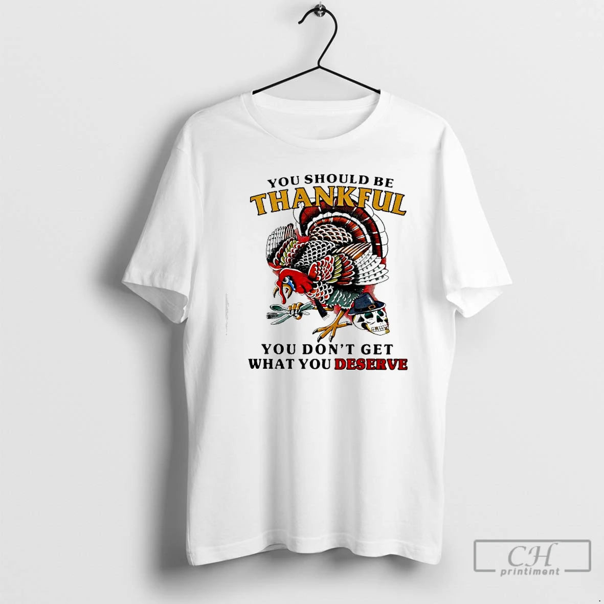 Premium You Should Be Thankful You Dont Get What You Deserve Turkey Skull T Shirts Hoodie Sweatshirt | PurePodTees.com