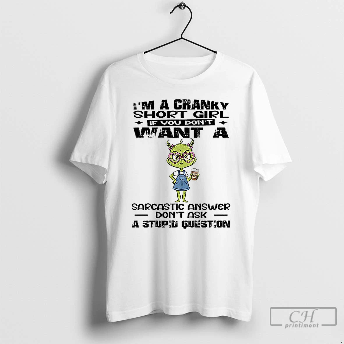 Premium Eeje5bt1 Grinch Im A Cranky Short Girl If You Dont Want A Sarcastic Answer Shirt Hoodie Sweatshirt | PurePodTees.com
