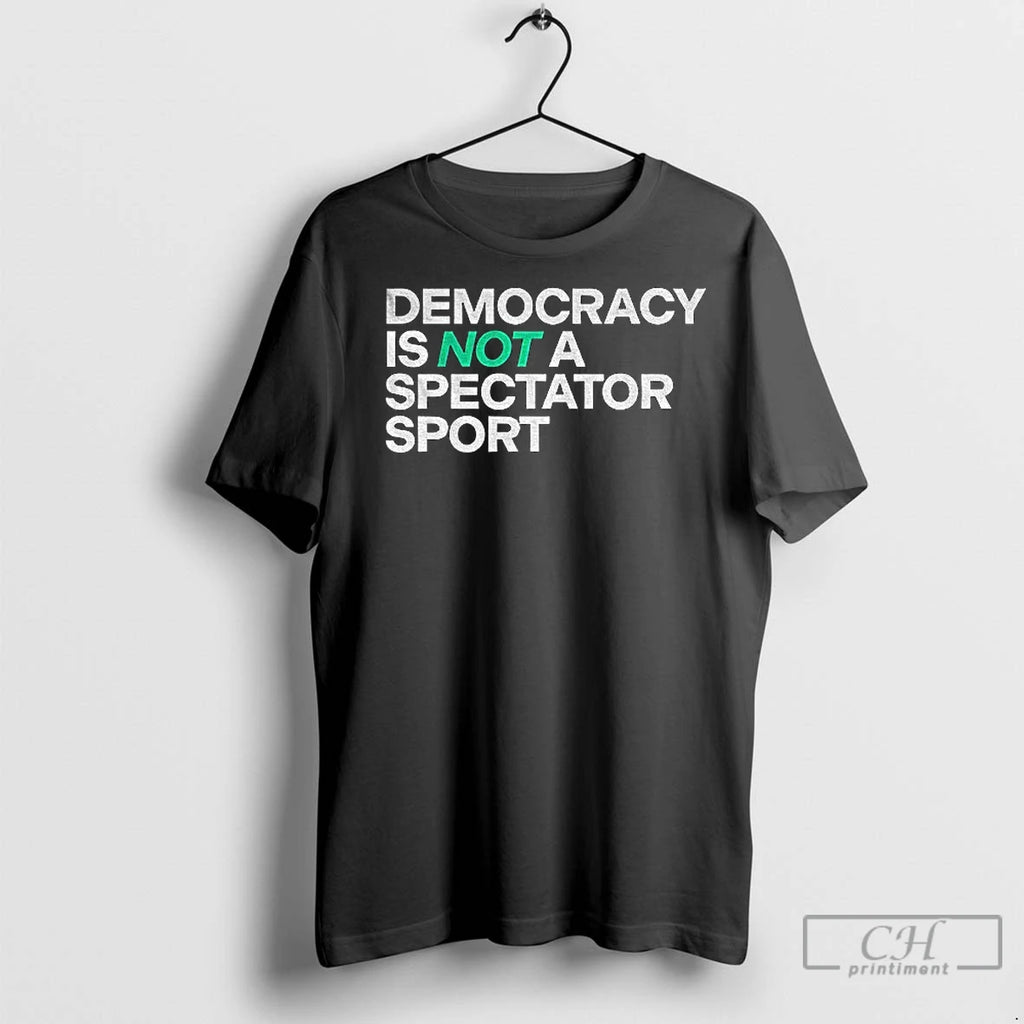 Premium Xo1rq6fj Democracy Is Not A Spectator Sport Civic Action Statement Shirt Hoodie Sweatshirt | PurePodTees.com