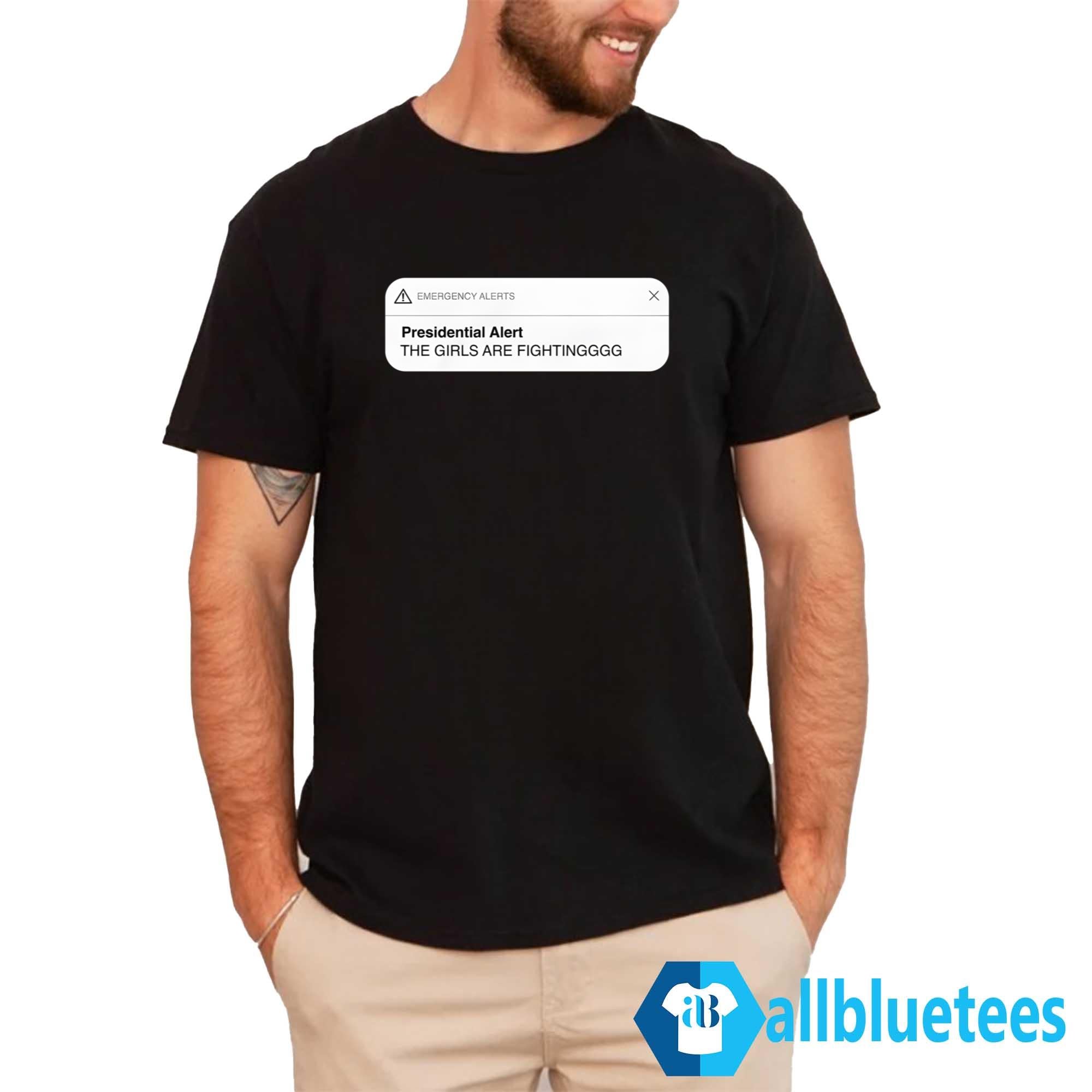 Presidential Alert The Girls Are Fighting Shirt
