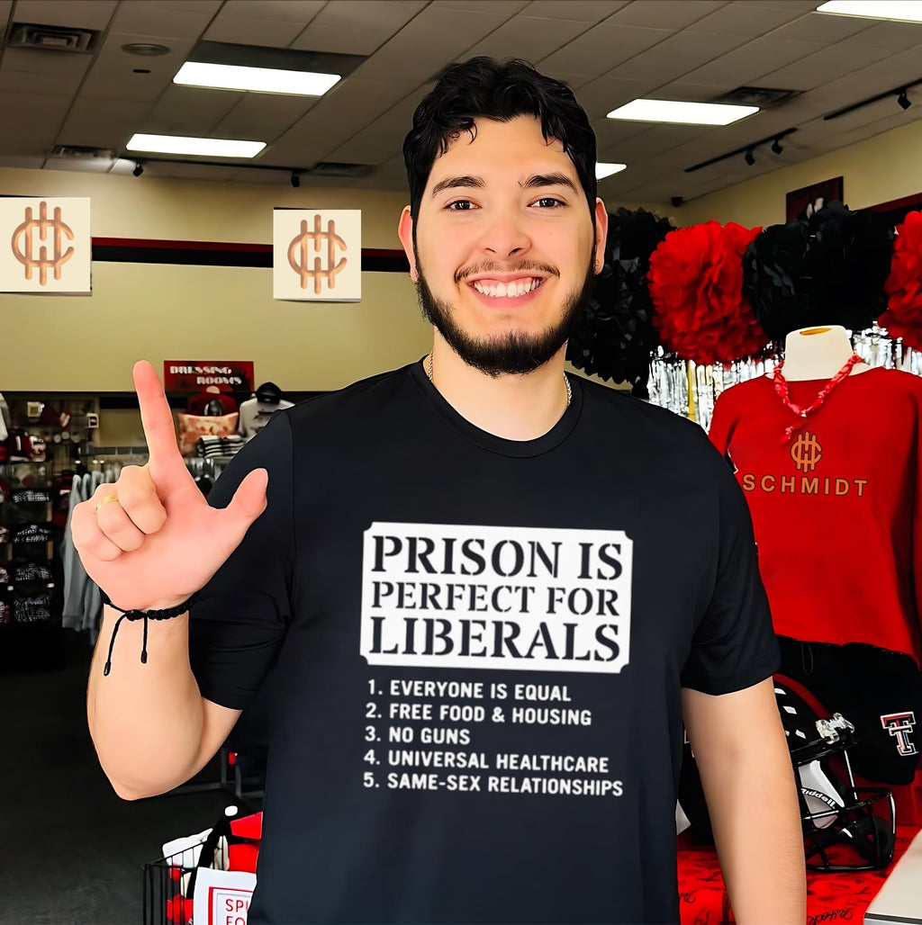 Prison Is Perfect for Liberals Edgy Anti Liberal Meme Shirt