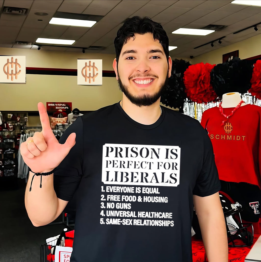 Prison is perfect for liberals 1 everyone is equal 2 free food shirt
