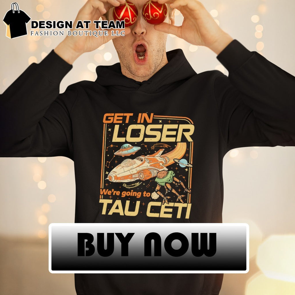 Project Hail Mary Get In Loser we’re going to Tau Ceti t-shirt