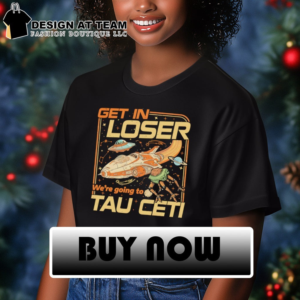 Project Hail Mary Get In Loser we’re going to Tau Ceti t-shirt