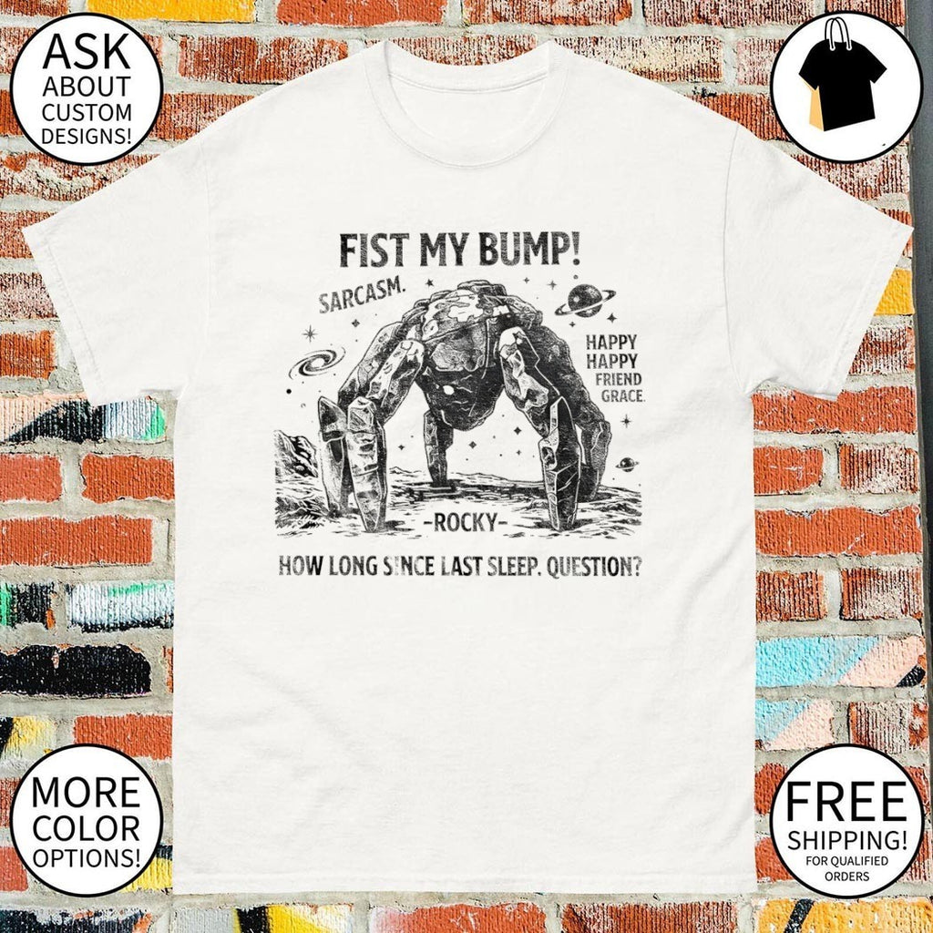 Project Hail Mary Rocky Alien Fist My Bump how long since last sleep question shirt
