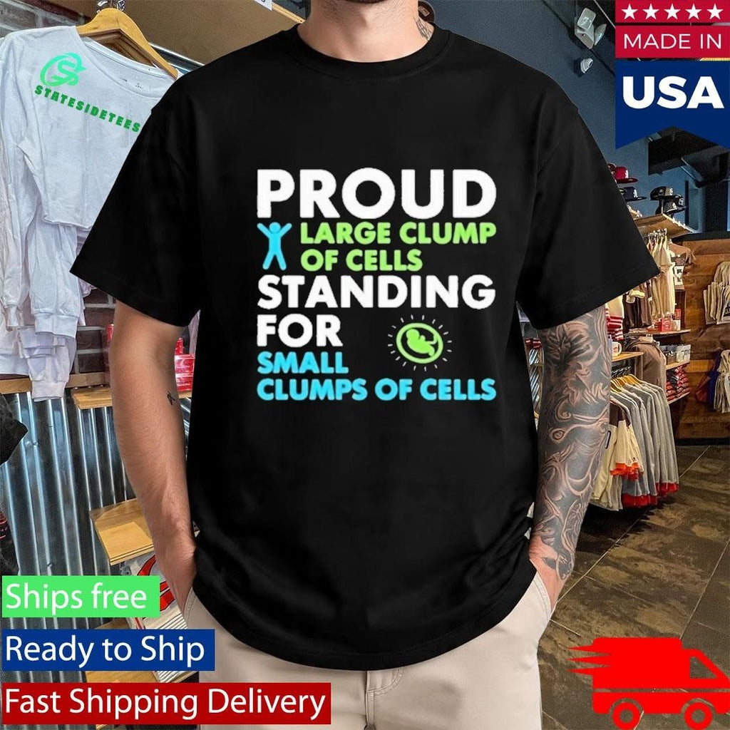 Proud Large Clump Of Cells Standing For Shirt