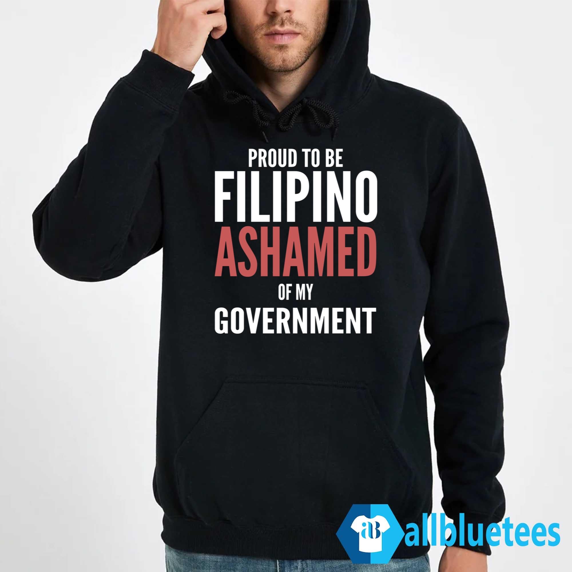 Proud To Be Filipino Ashamed Of My Government Shirt