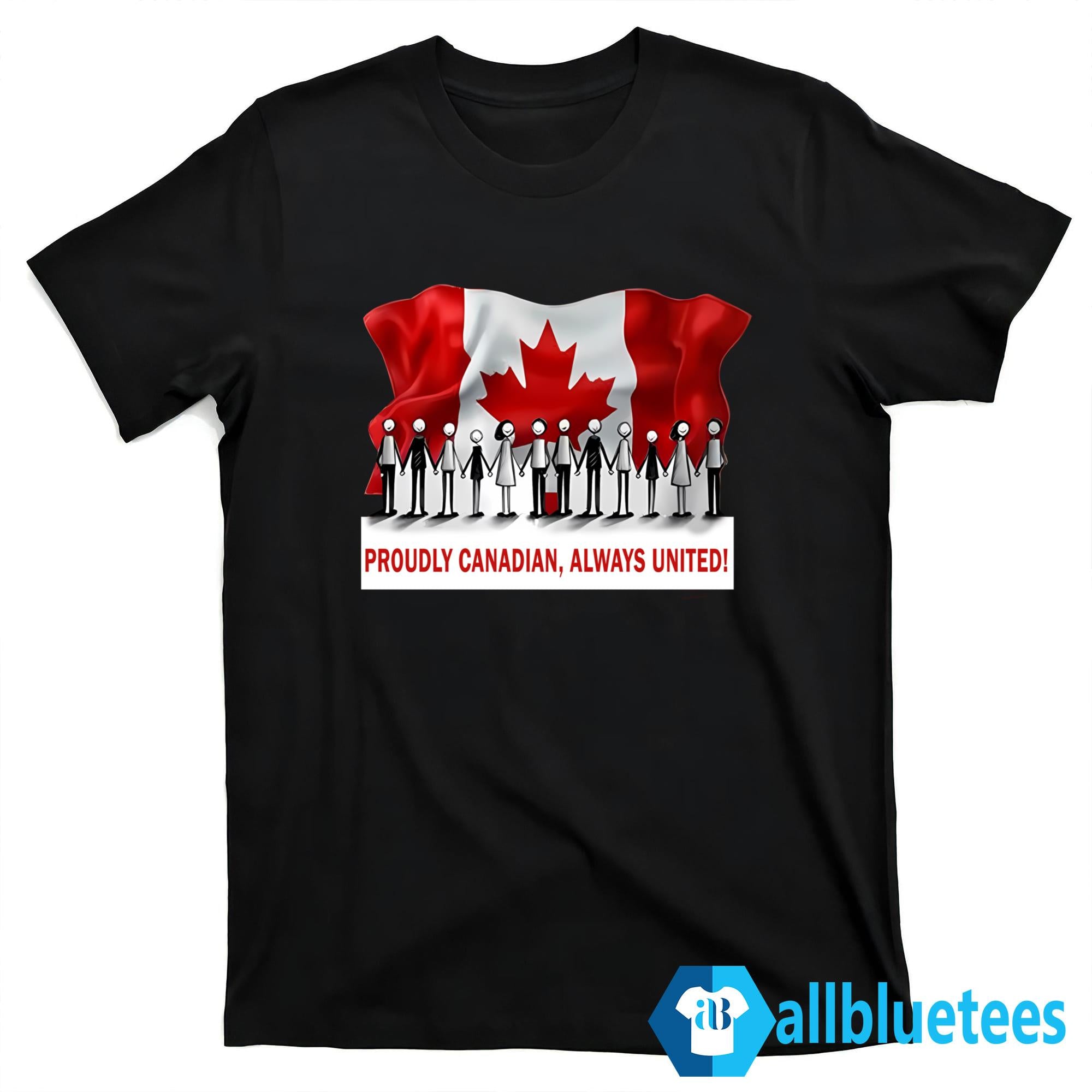 Proudly Canadian Always United Shirt