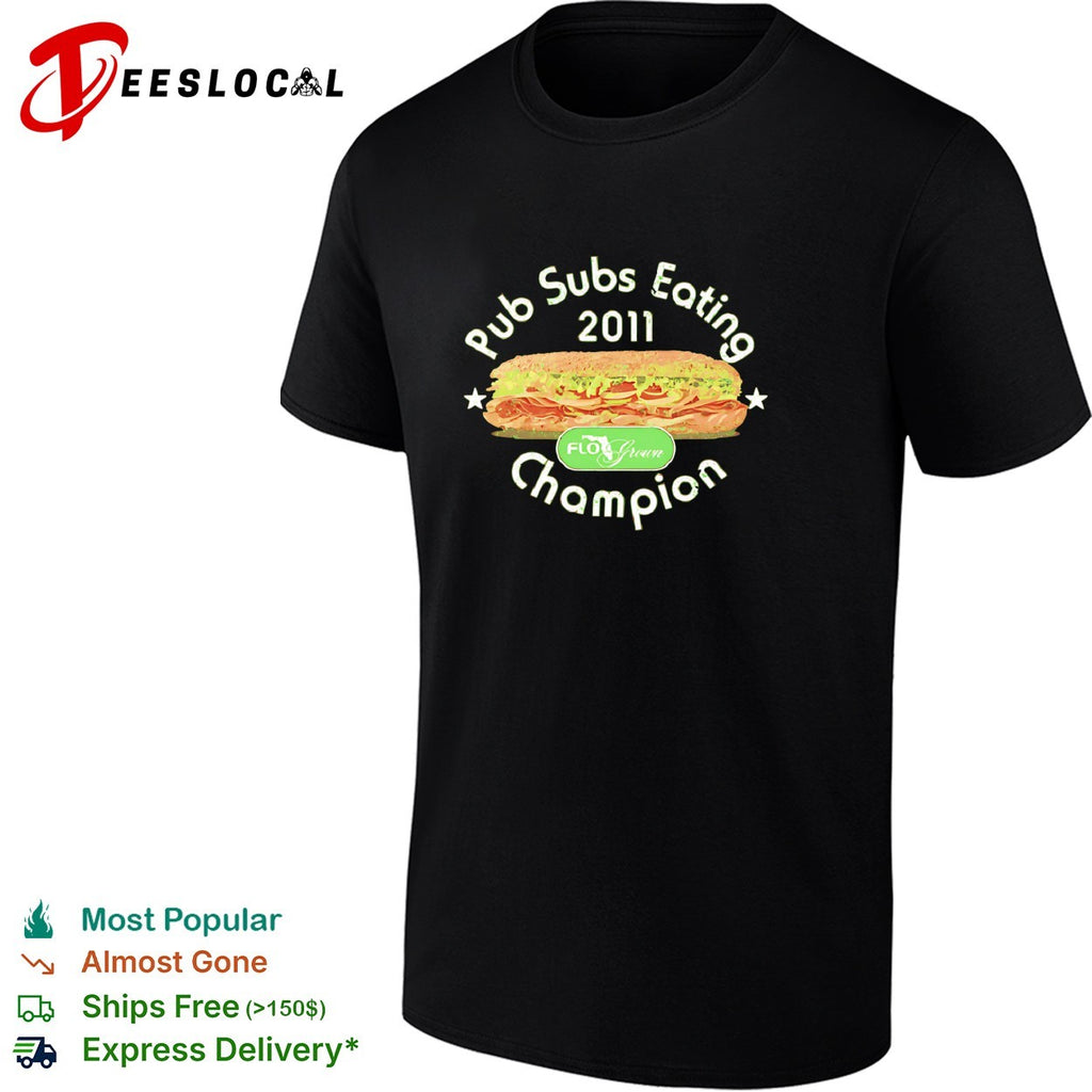Pub subs eating champion 2011 FloGrown shirt