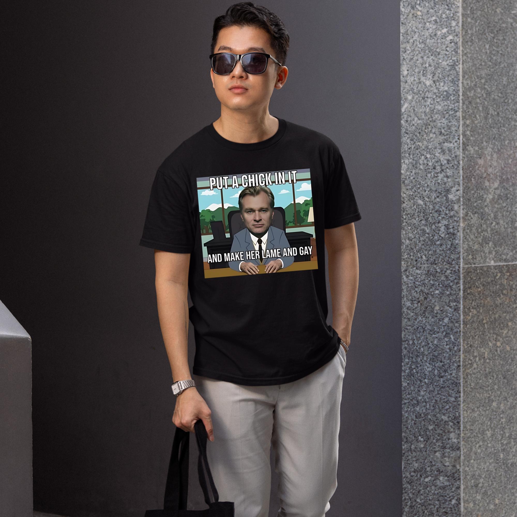 Put A Chick In It And Make Her Lame And Gay Christopher Nolan Meme Shirt