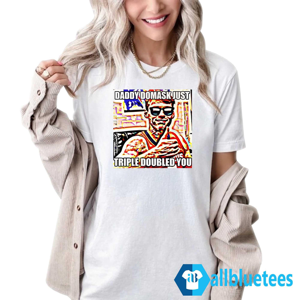 Quincy Guerrier Daddy Domask Just Triple Doubled You Shirt
