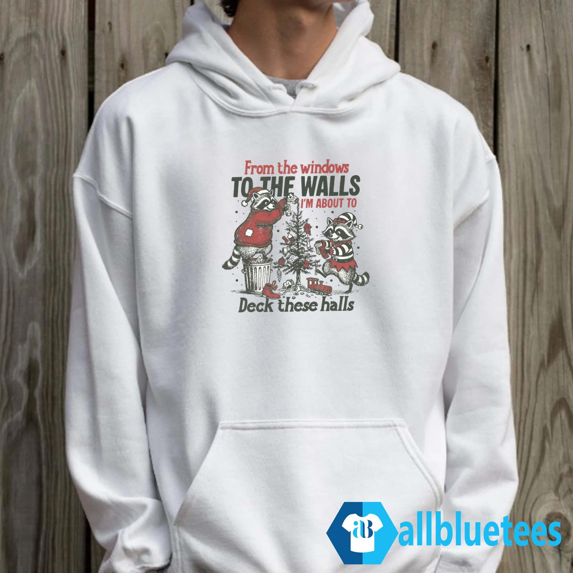 Raccoon From The Windows To The Walls I’m About To Deck These Halls Shirt