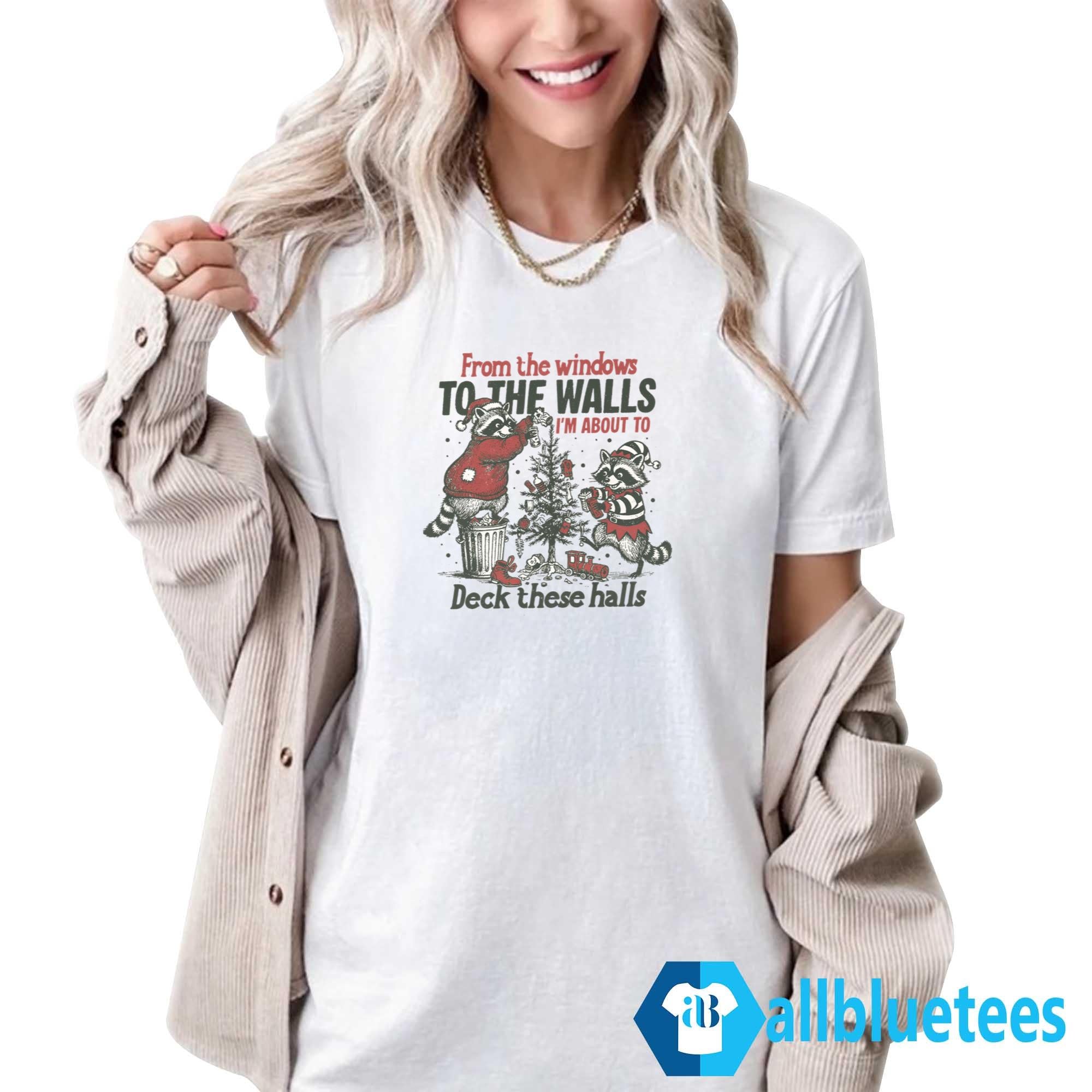 Raccoon From The Windows To The Walls I’m About To Deck These Halls Shirt