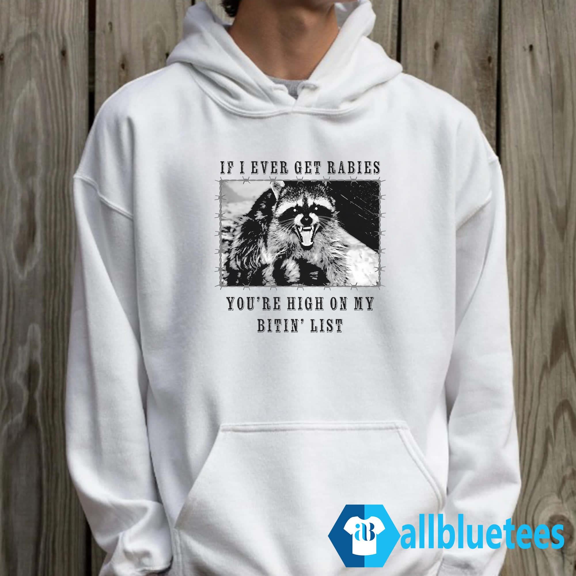 Raccoon If I Ever Get Rabies You’re High On My Bitin’ List Shirt