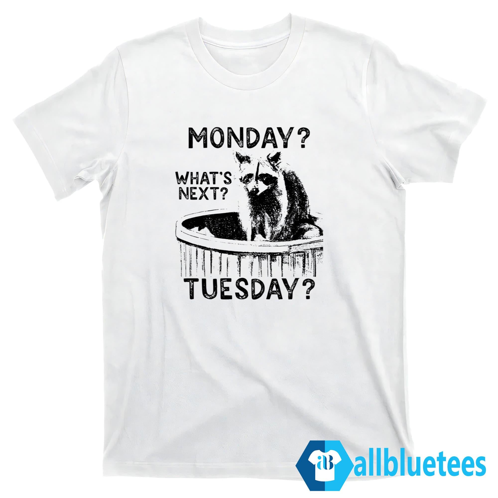 Raccoon Monday What’s Next Tuesday Shirt