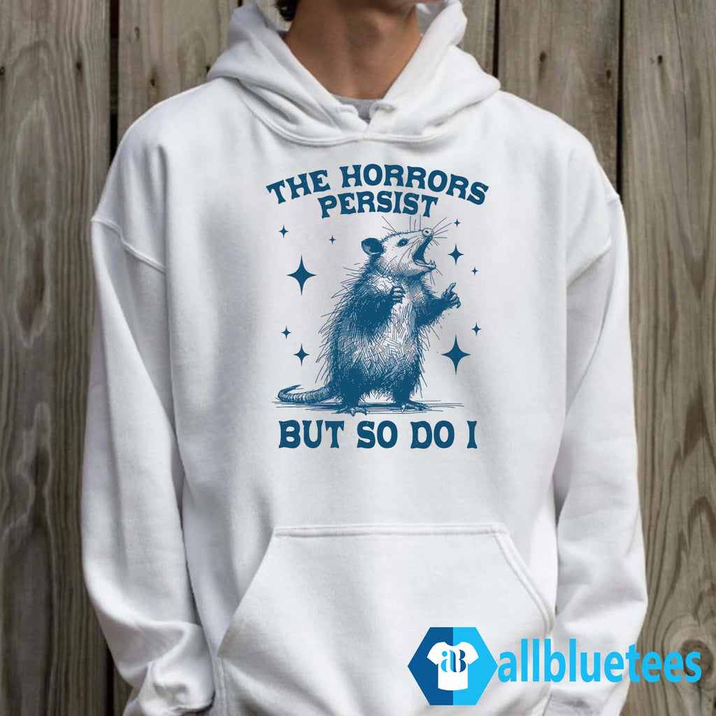 Opossum The Horrors Persist But So Do I Shirt