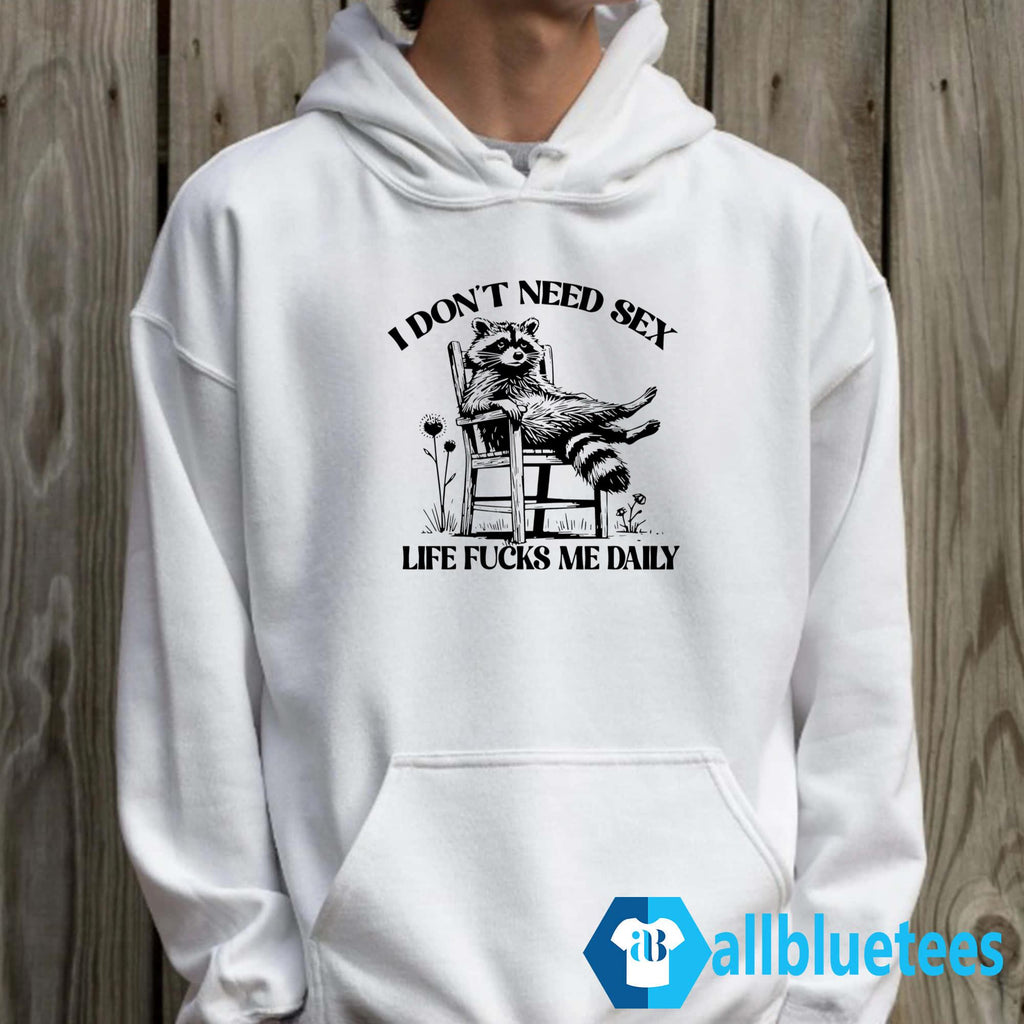 Raccoon I Don’t Need Sex Life Fucks Me Daily Shirt