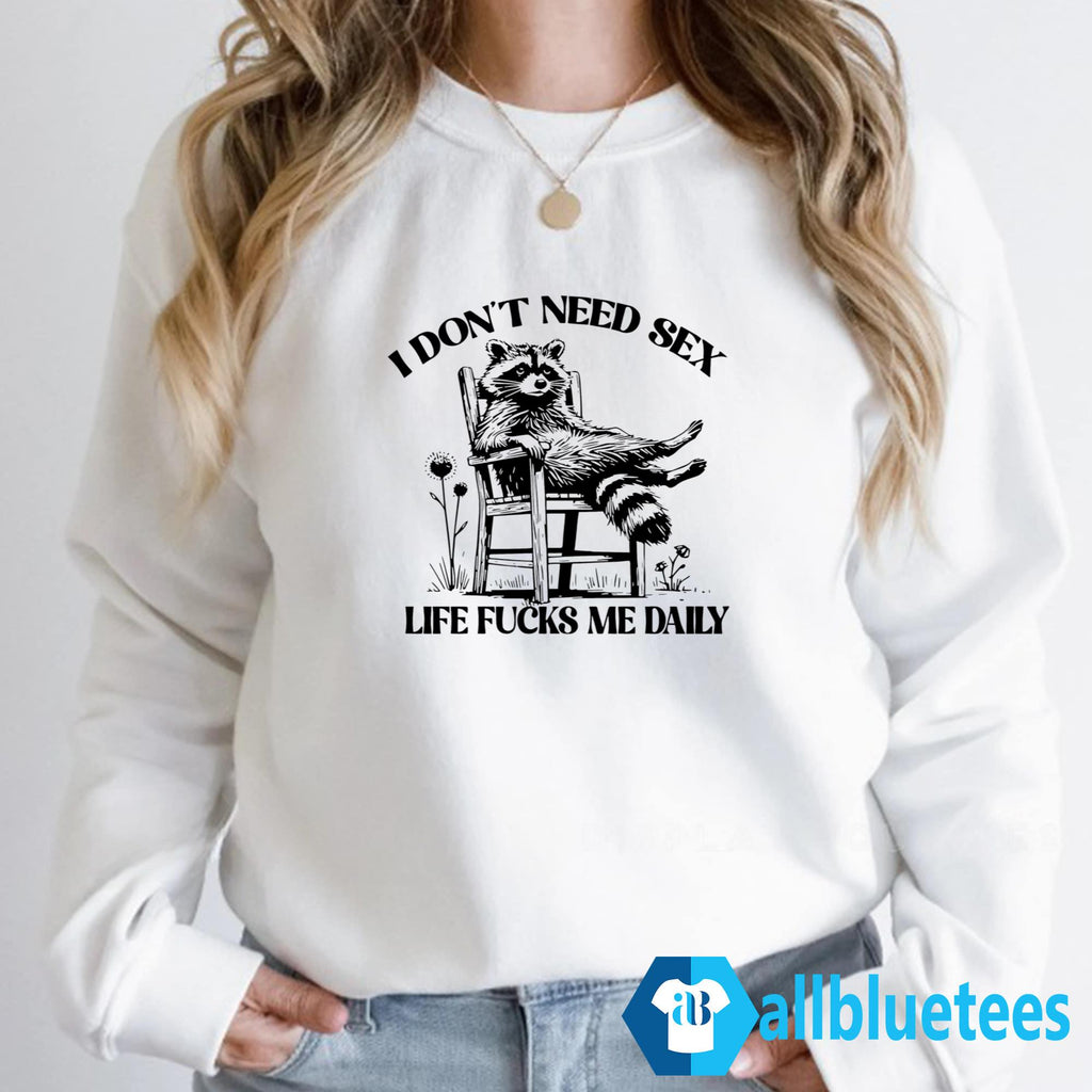 Raccoon I Don’t Need Sex Life Fucks Me Daily Shirt