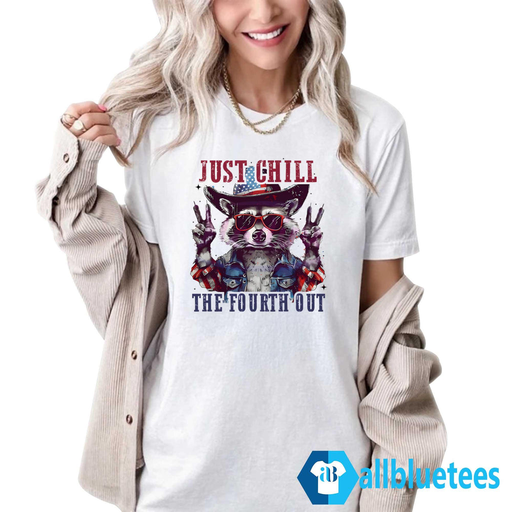 Raccoon Just Chill The Fourth Out Shirt