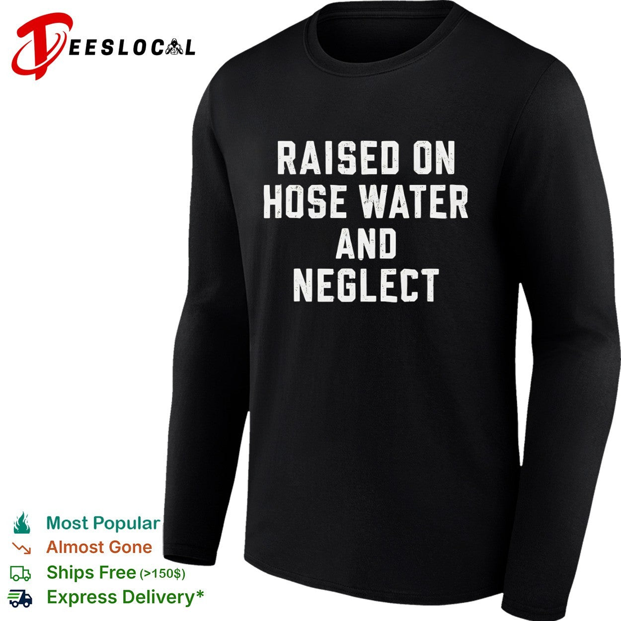 Raised on hose water and neglect shirt funny sarcastic humor quote apparel tee