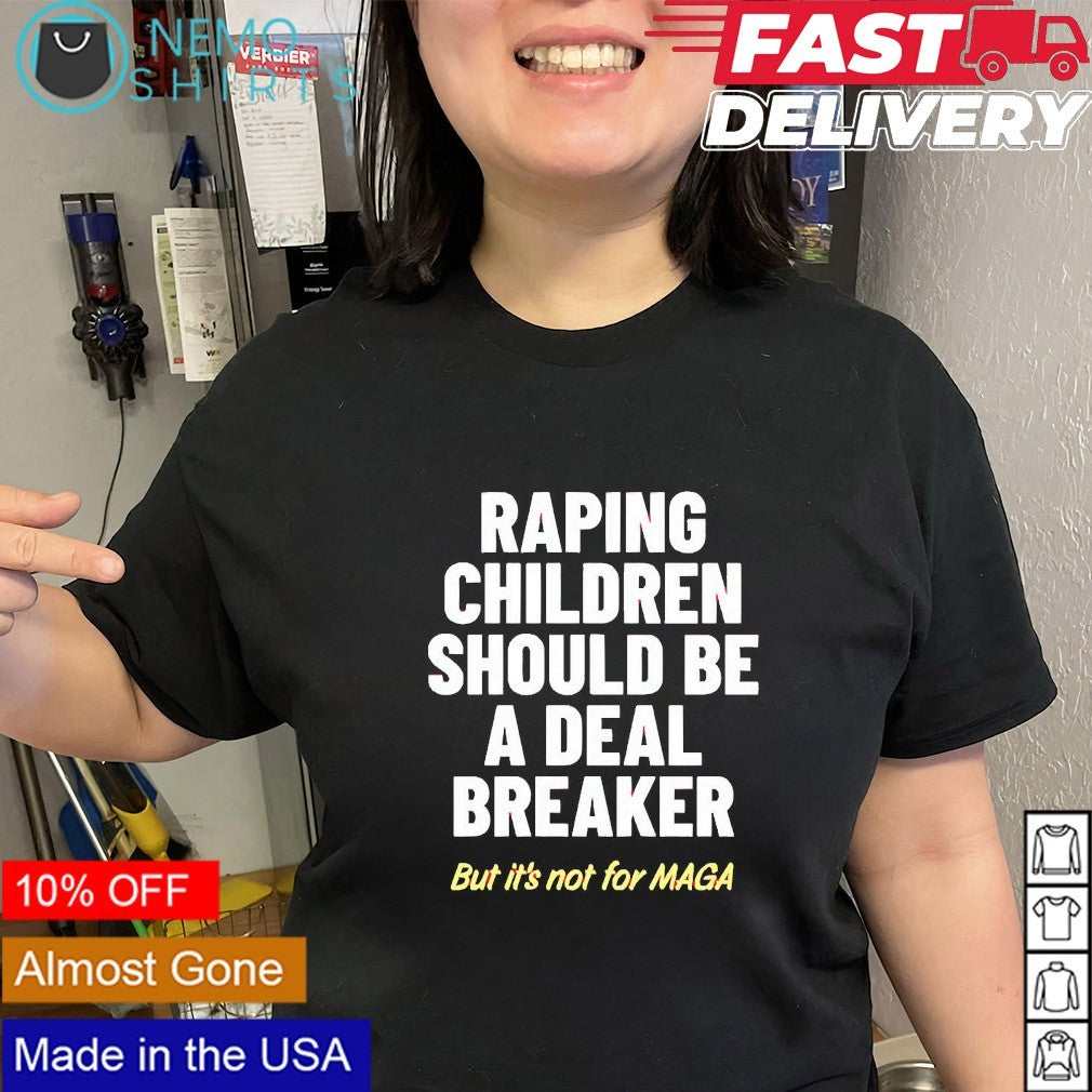 Raping children should be a deal breaker but it’s not for MAGA shirt