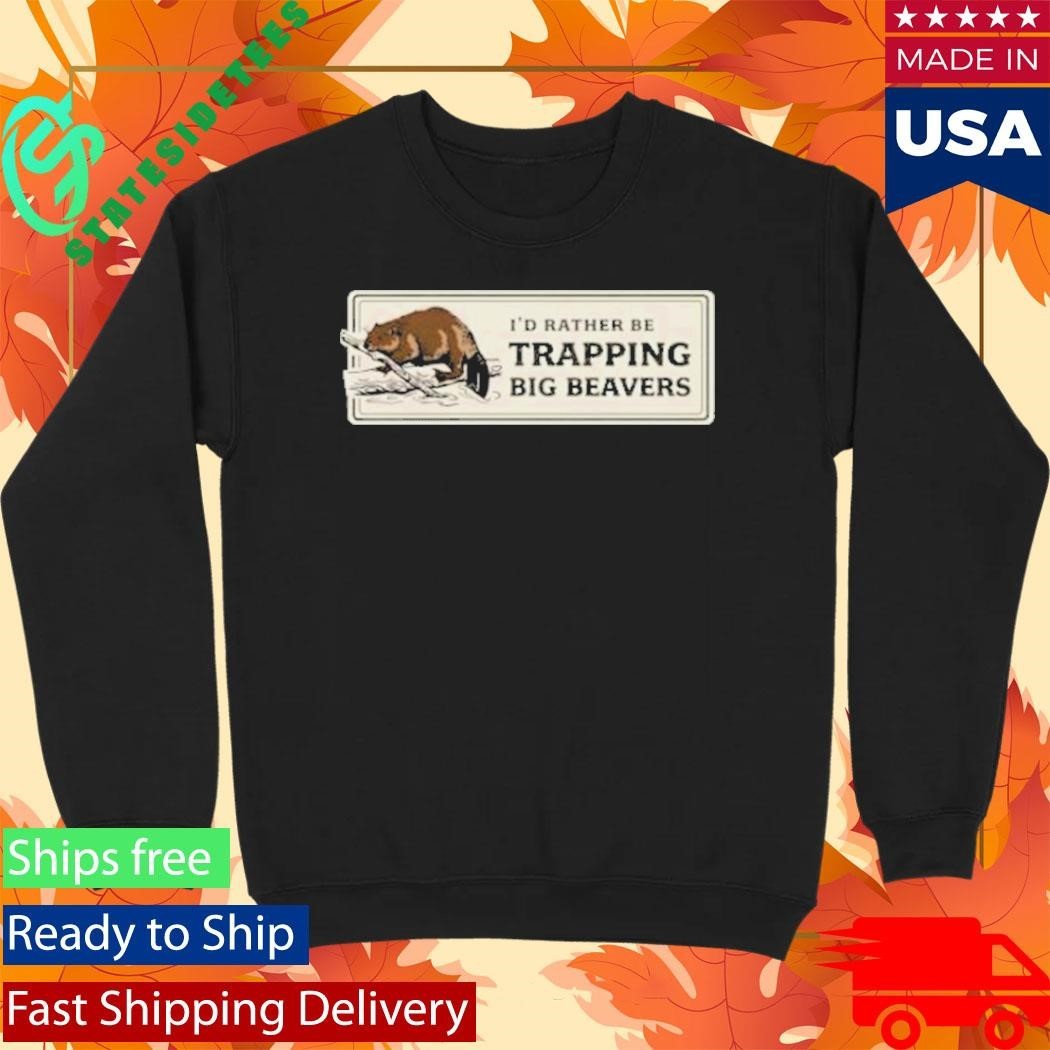 Rather Be Trapping Big Beavers T-Shirt