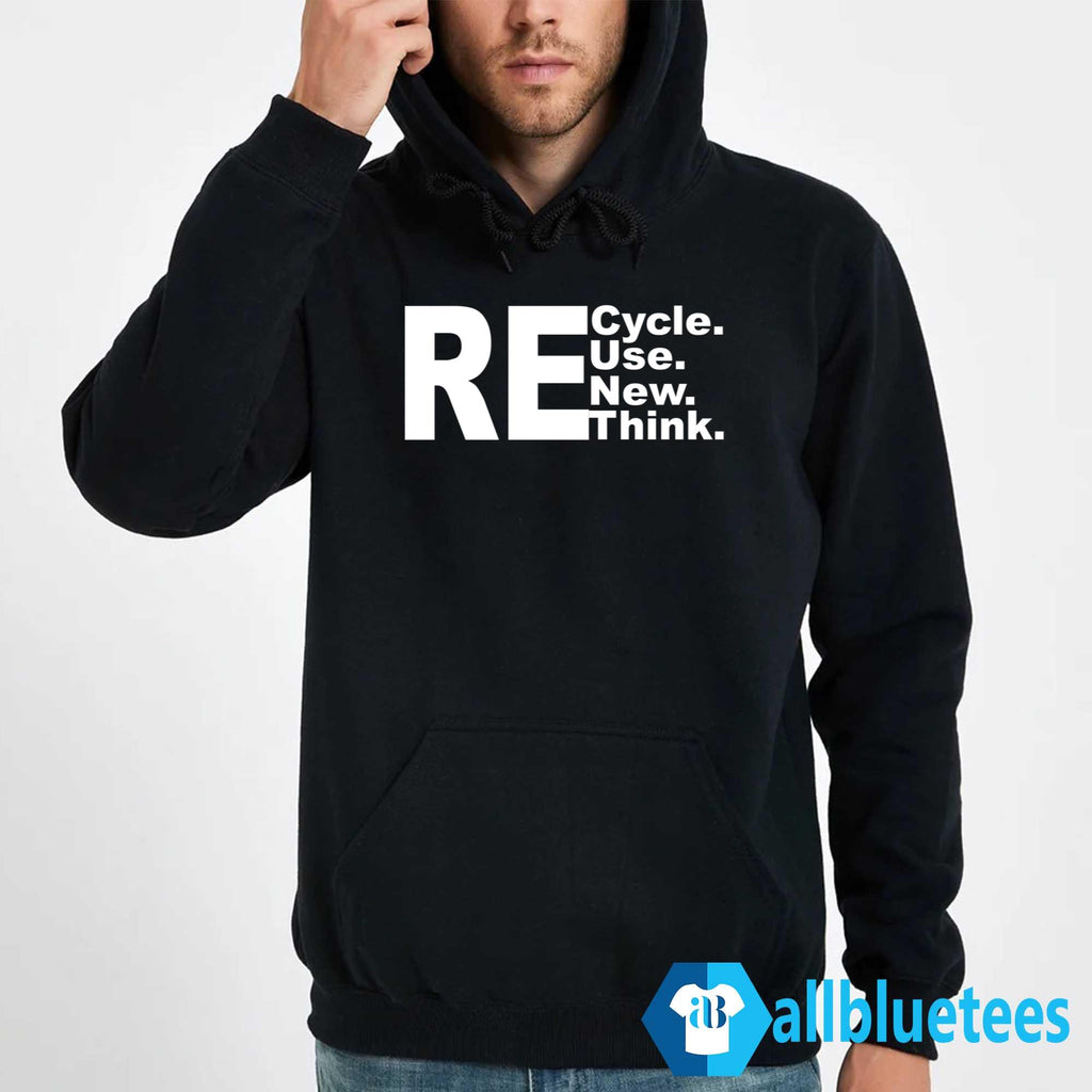 Re-Cycle Re-Use Re-New Re Re-Think Shirt