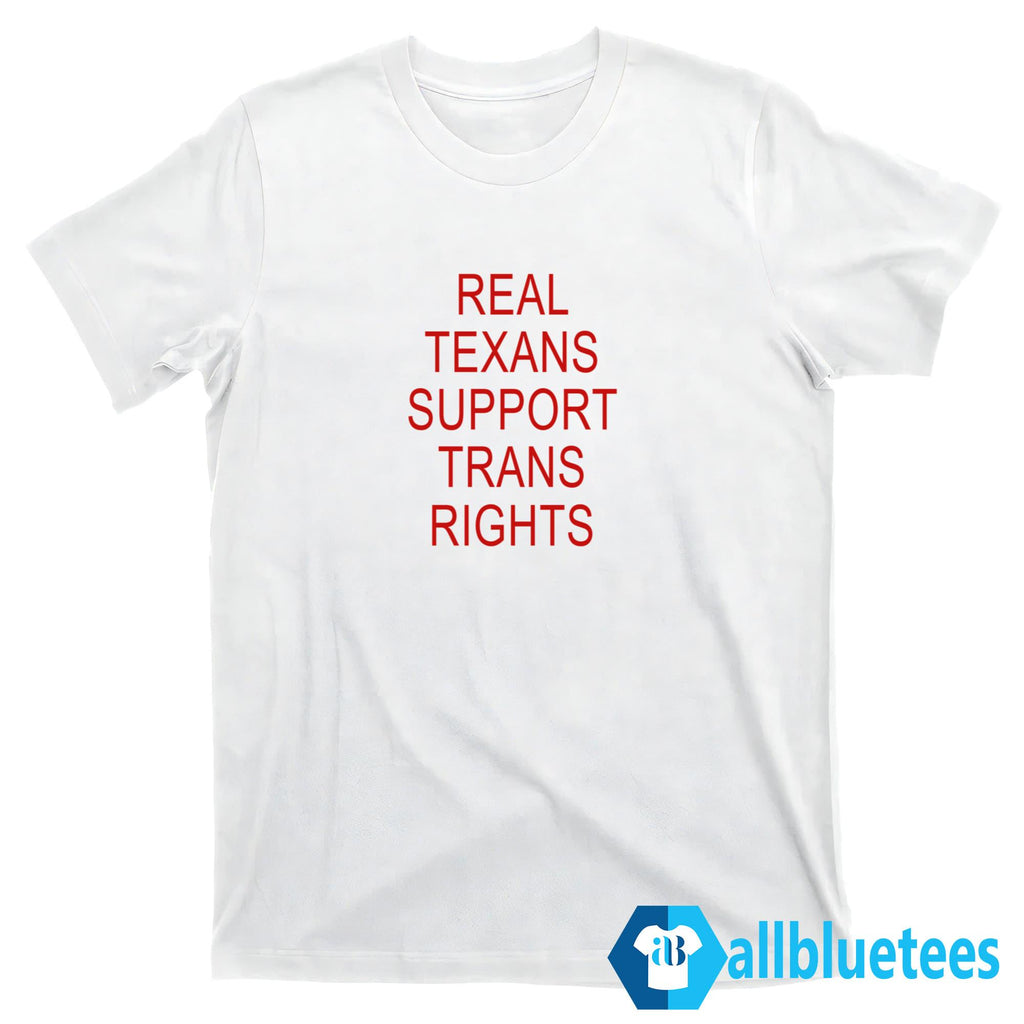 Real Texans Support Trans Rights Shirt