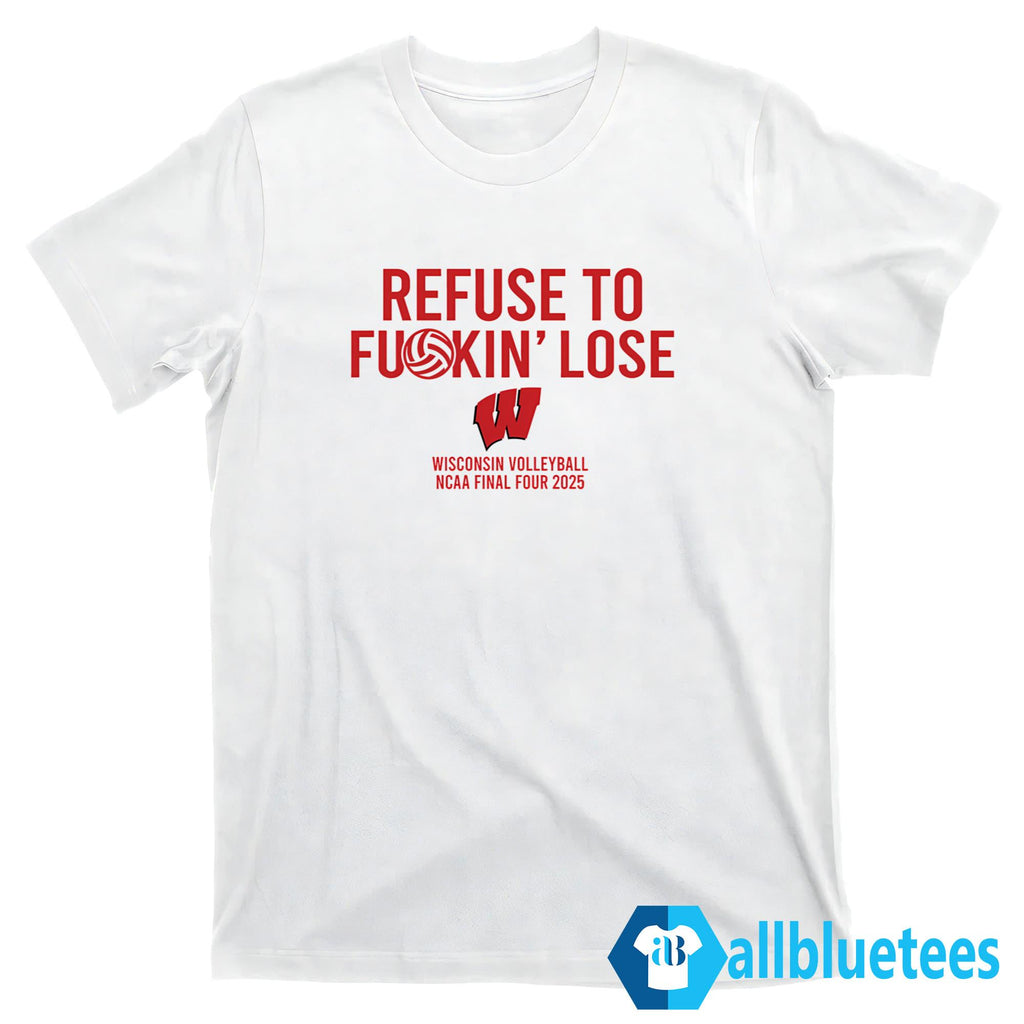 Refuse To Fuckin’ Lose Wisconsin Shirt