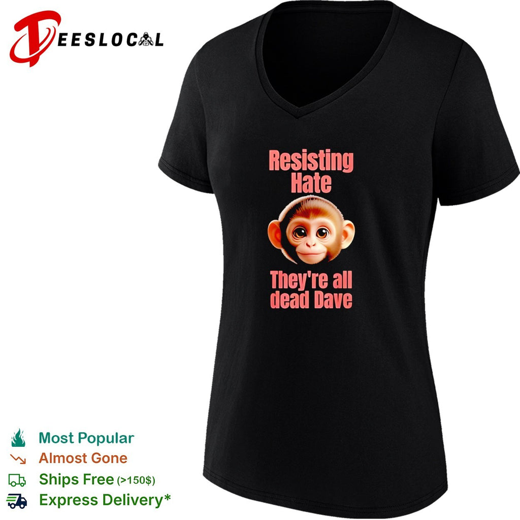Resisting Hate They’re all dead Dave shirt