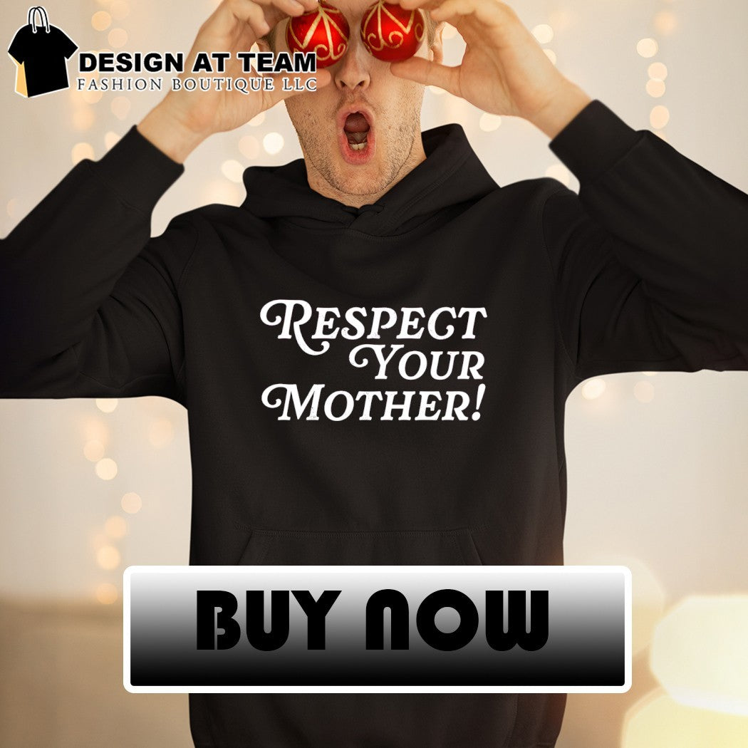 Respect your mother cute sassy saying shirt