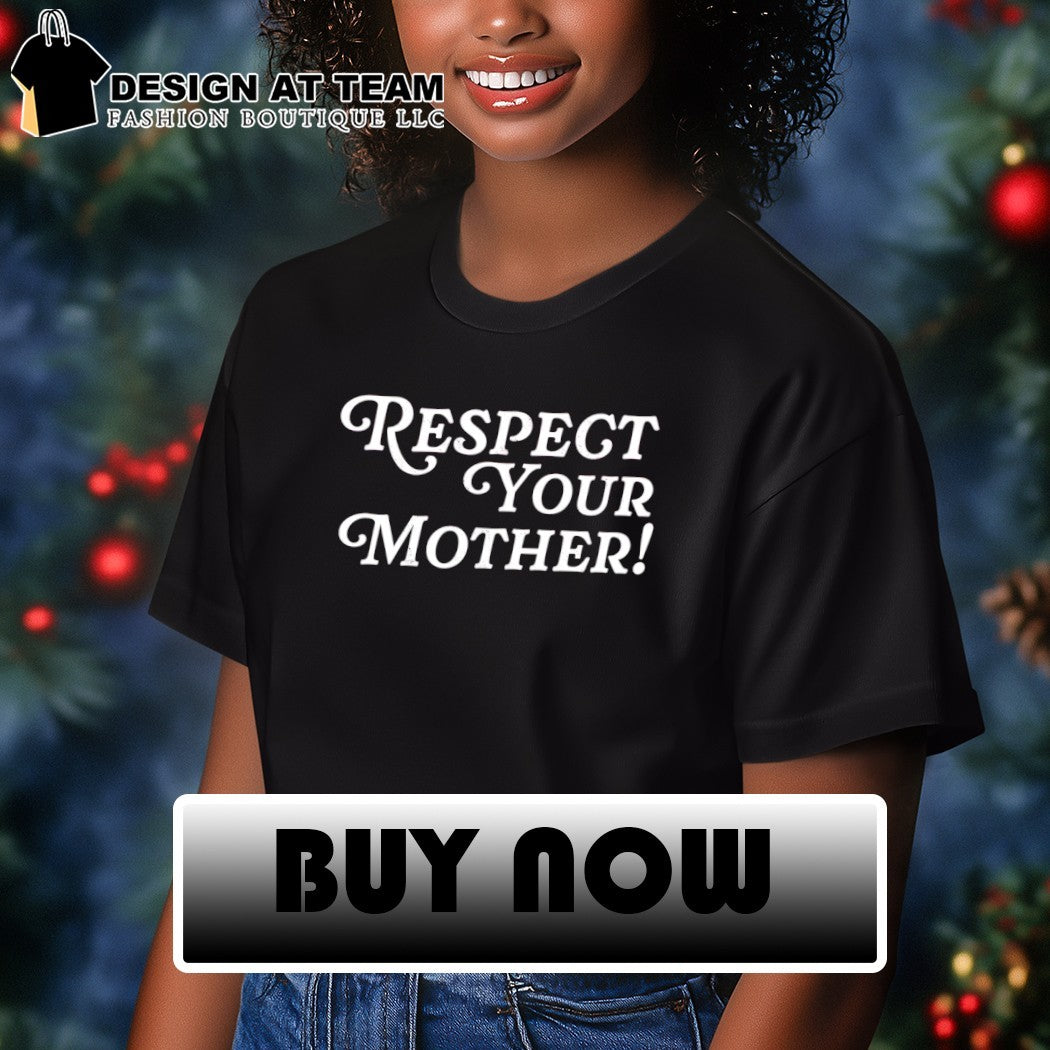 Respect your mother cute sassy saying shirt