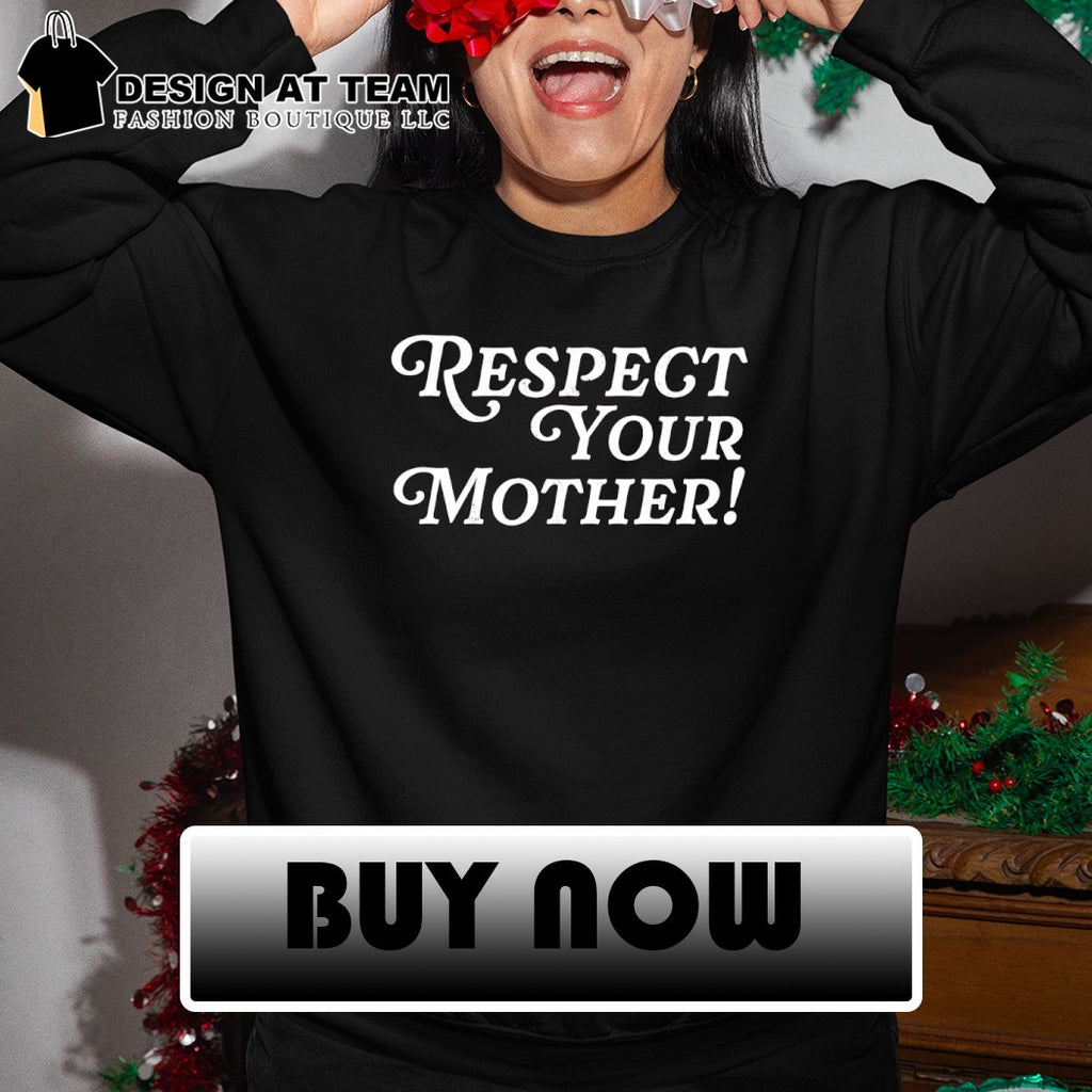 Respect your mother cute sassy saying shirt