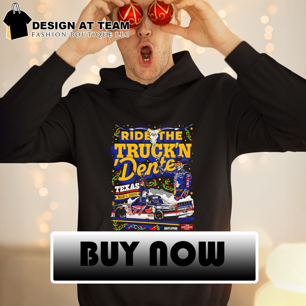 Ride the Truck’n Dente Nascar Truck Series Texas Motor Speedway May 1 2026 shirt