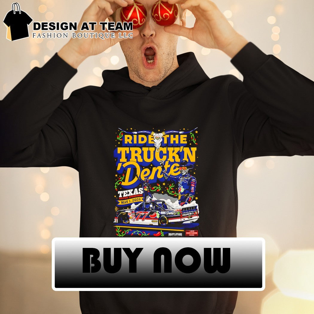 Ride the Truck’n Dente Nascar Truck Series Texas Motor Speedway May 1 2026 shirt