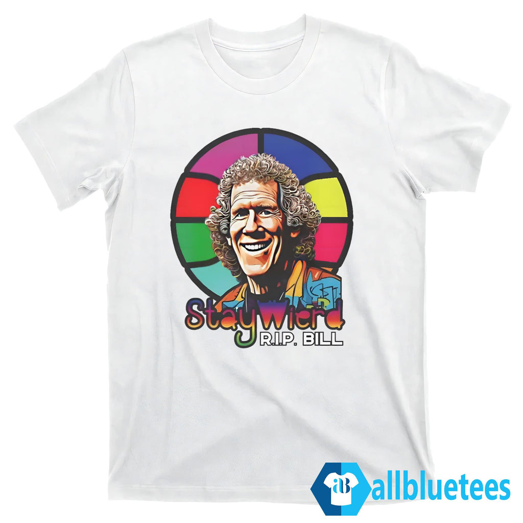 Rip Bill Stay Weird 1952-2024 Shirt