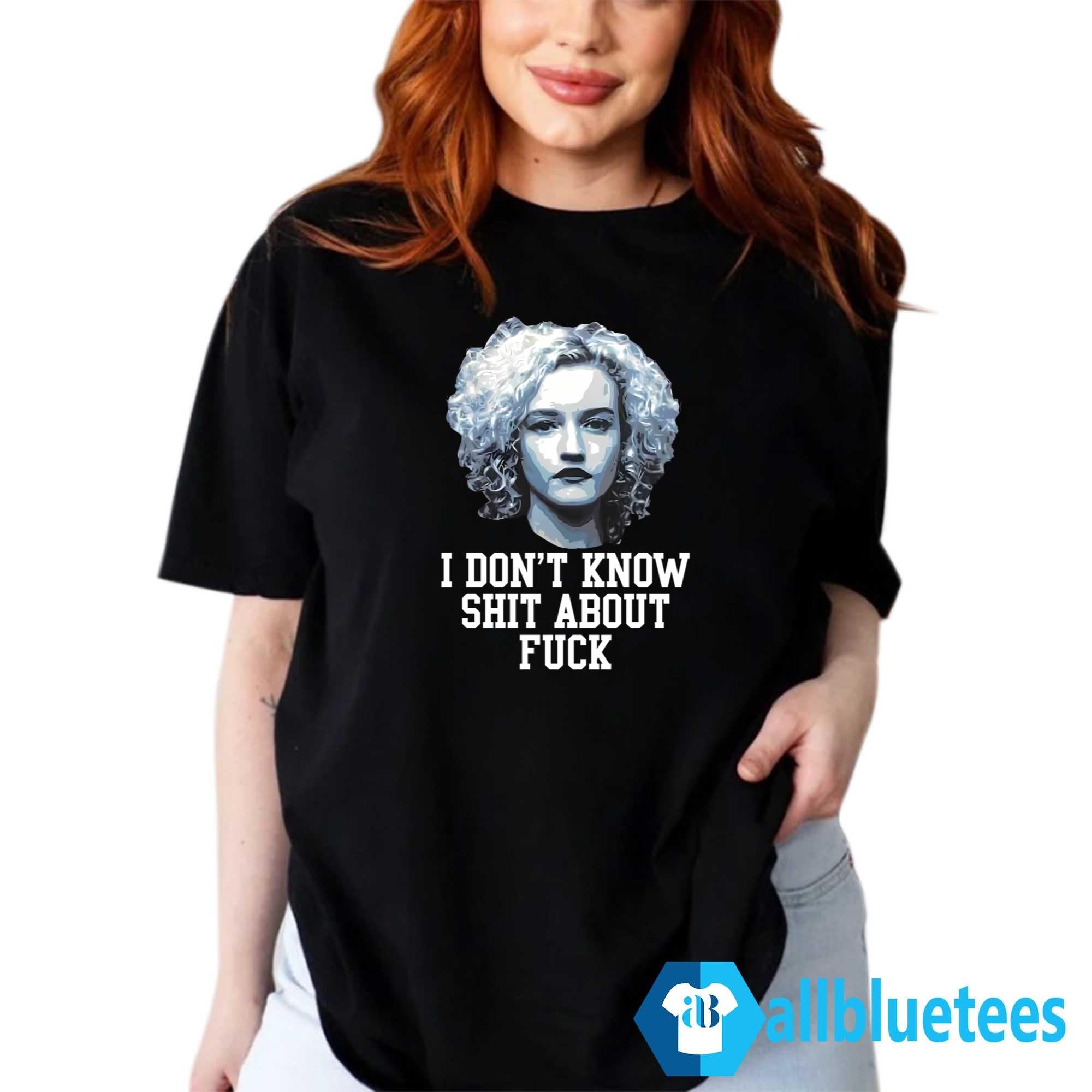 Ruth Langmore I Don’t Know Shit About F-ck Shirt
