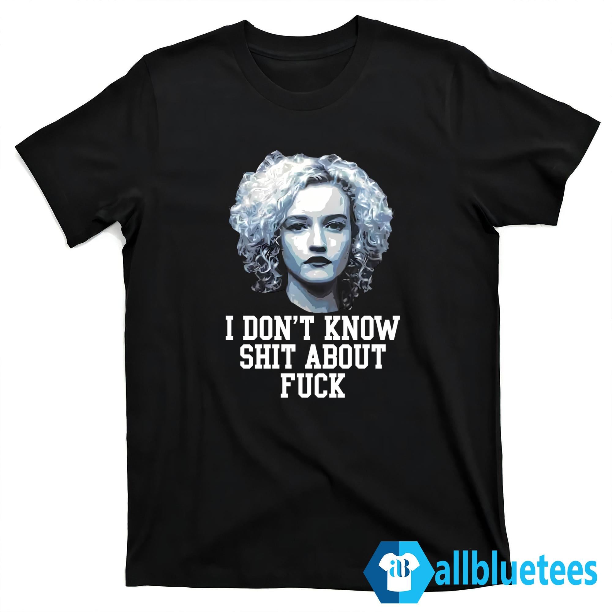 Ruth Langmore I Don’t Know Shit About F-ck Shirt