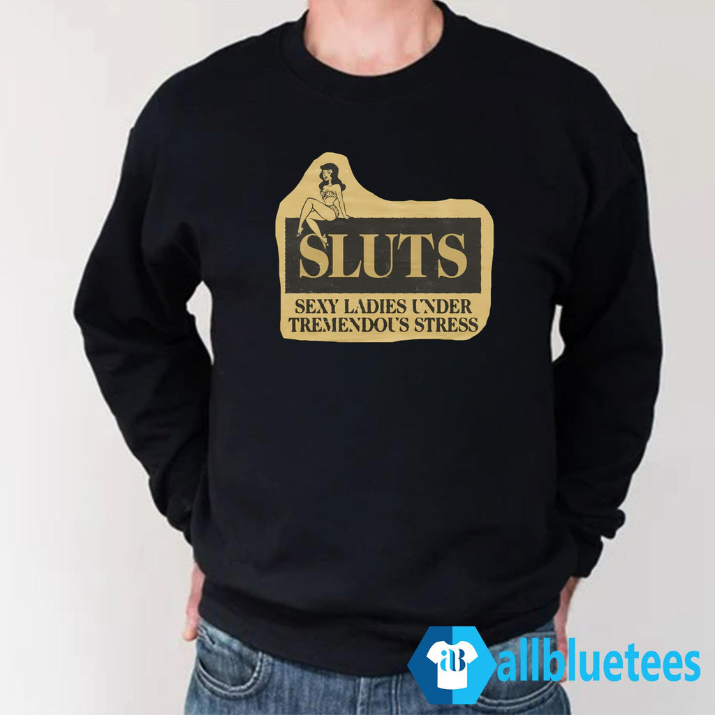 SLUTS Sexy Ladies Under Tremendous Stress T-Shirt