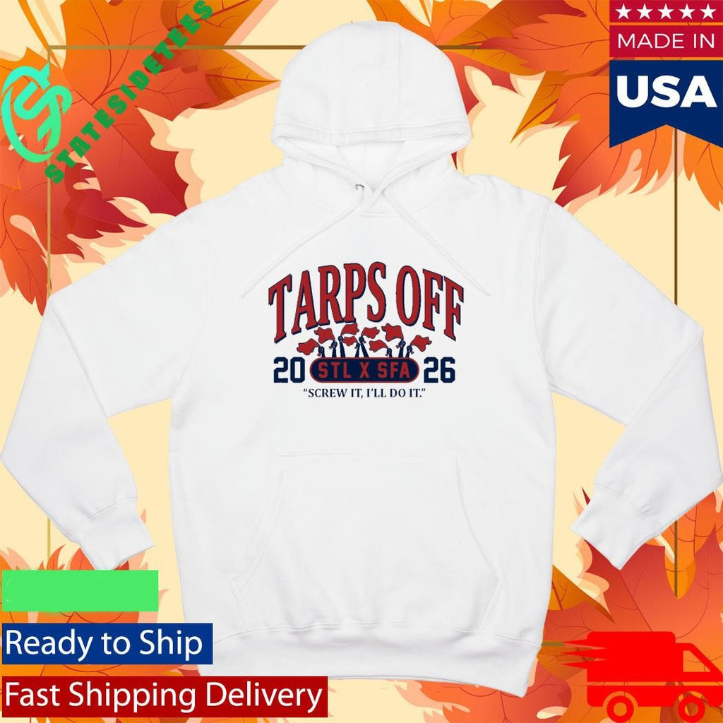 STL x SFA Tarps Off Screw It I’ll Do It Shirt