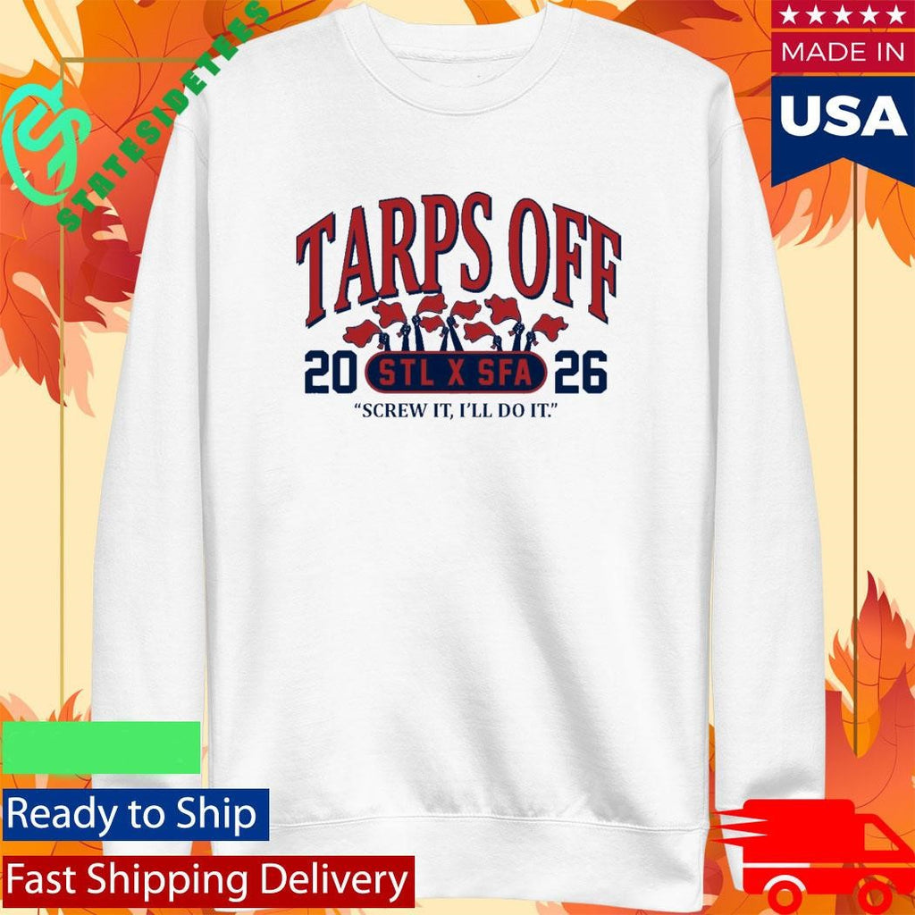 STL x SFA Tarps Off Screw It I’ll Do It Shirt