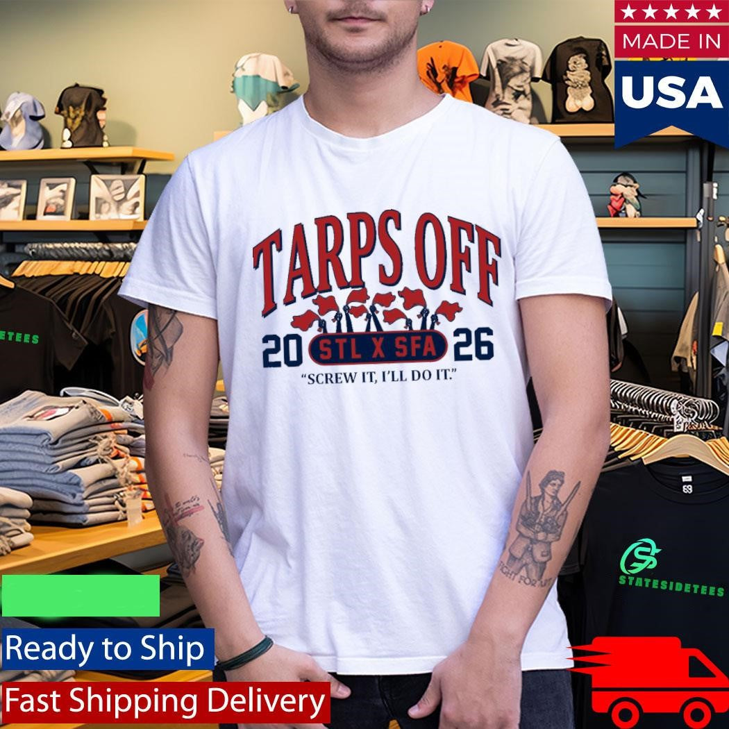 STL x SFA Tarps Off Screw It I’ll Do It Shirt