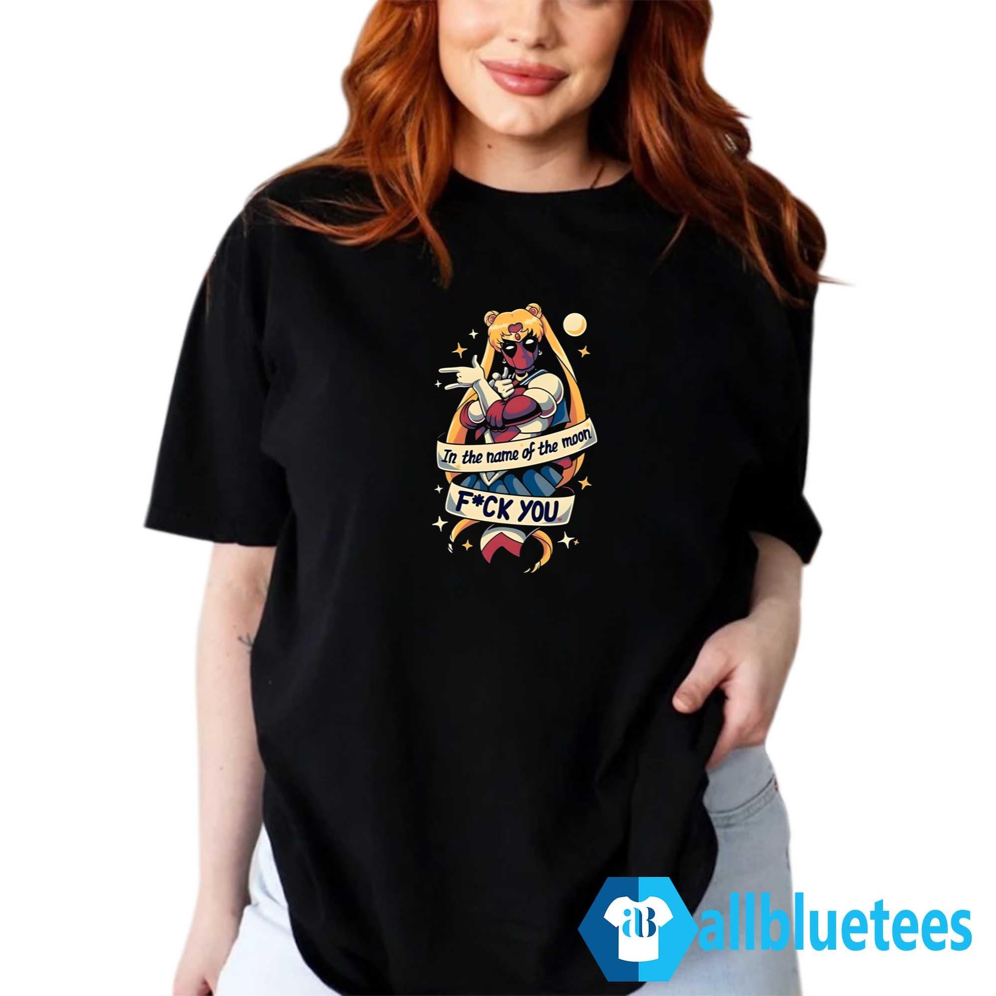 Sailor Deadpool In The Name Of The Moon F-ck You Shirt